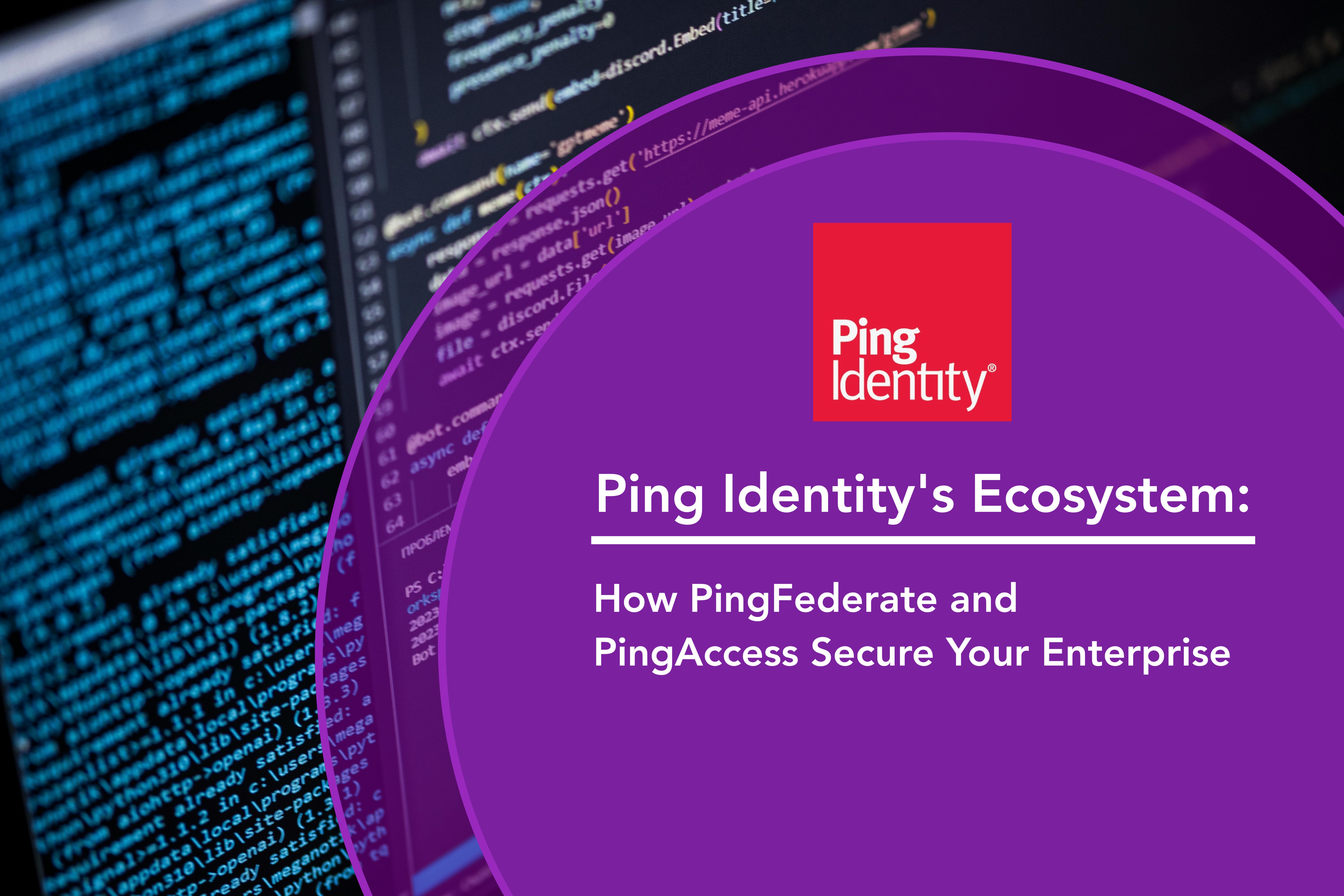 Ping Identity's Ecosystem: How PingFederate and PingAccess Secure Your Enterprise